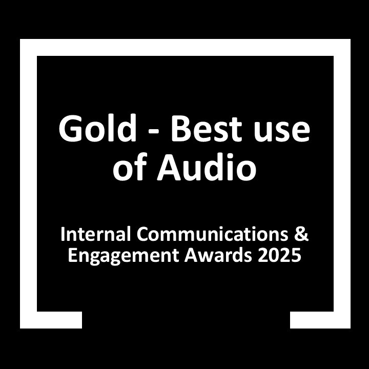 Internal Communication and Engagement Awards 2025 - GOld best use of Audio
